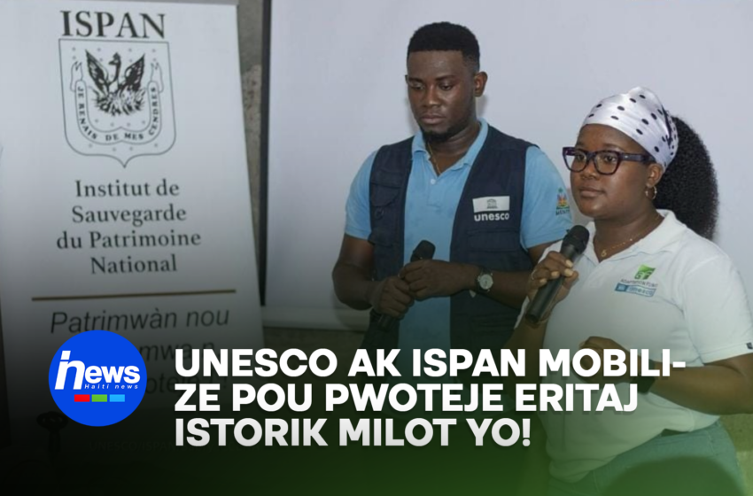  UNESCO ak ISPAN mobilize pou pwoteje eritaj istorik Milo a!