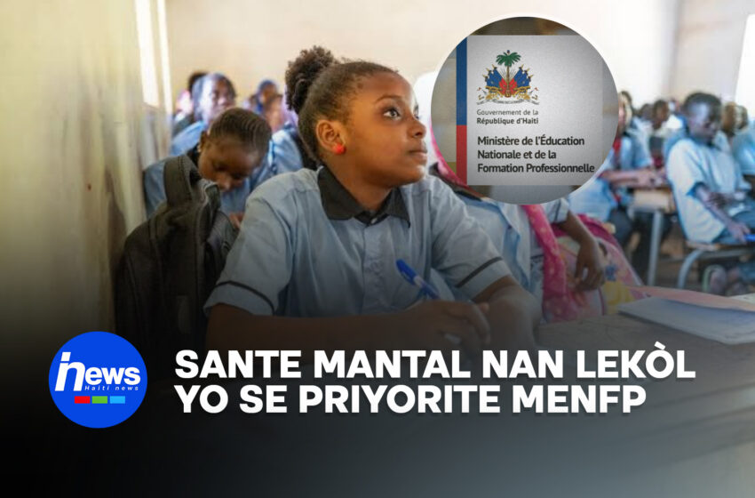  Sante mantal anndan lekòl yo se priyorite MENFP