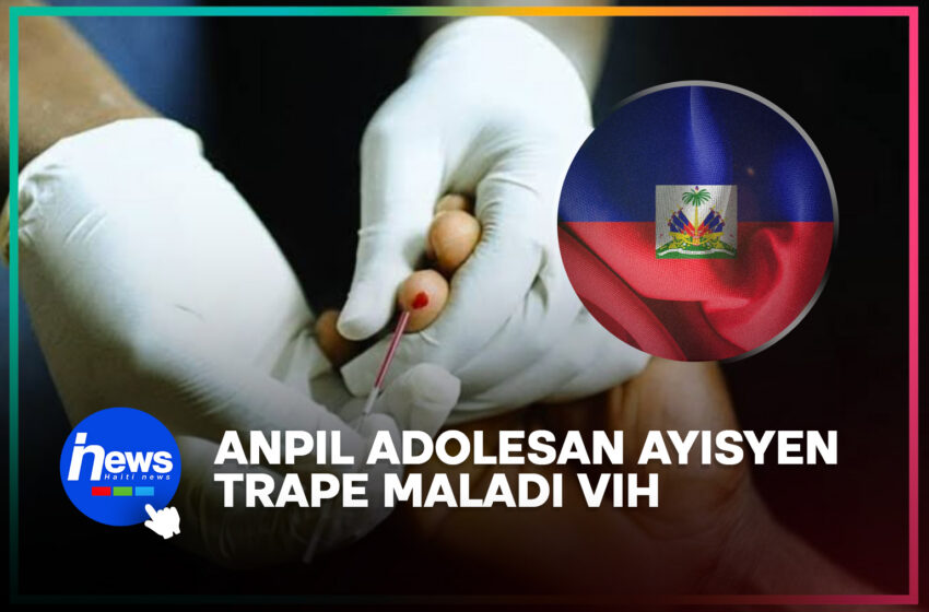  Anpil adolesan ayisyen trape maladi VIH