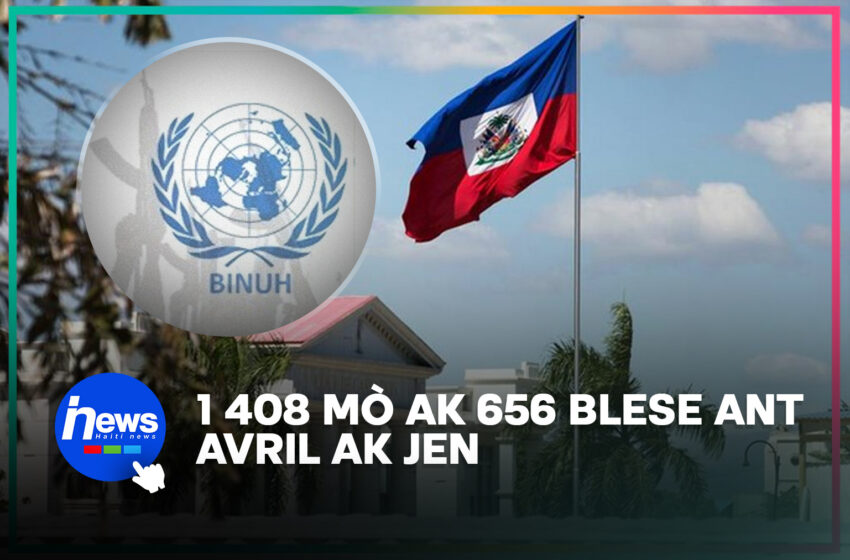  1 408 moun mouri, 656 blese ant mwa avril ak jen 2026