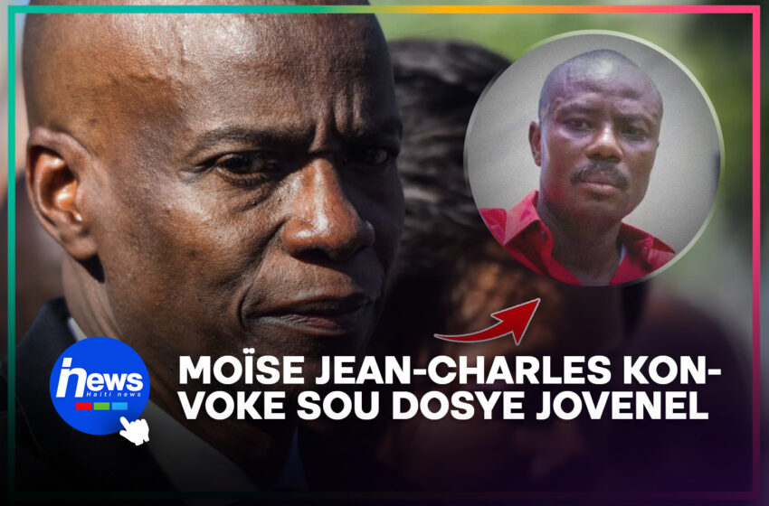 Moïse Jean-Charles konvoke nan dosye Jovenel Moïse la