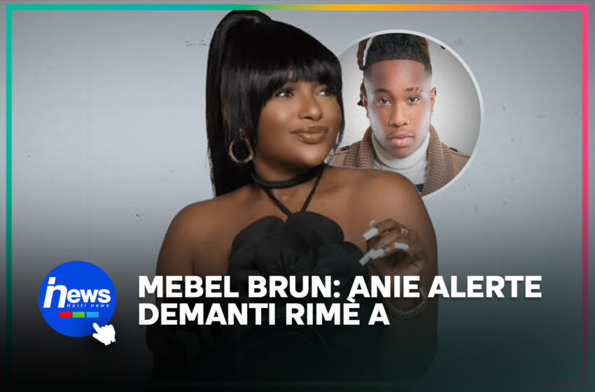  Anie Alerte demanti moun k ap di li gen relasyon ak Mebel Brun yo