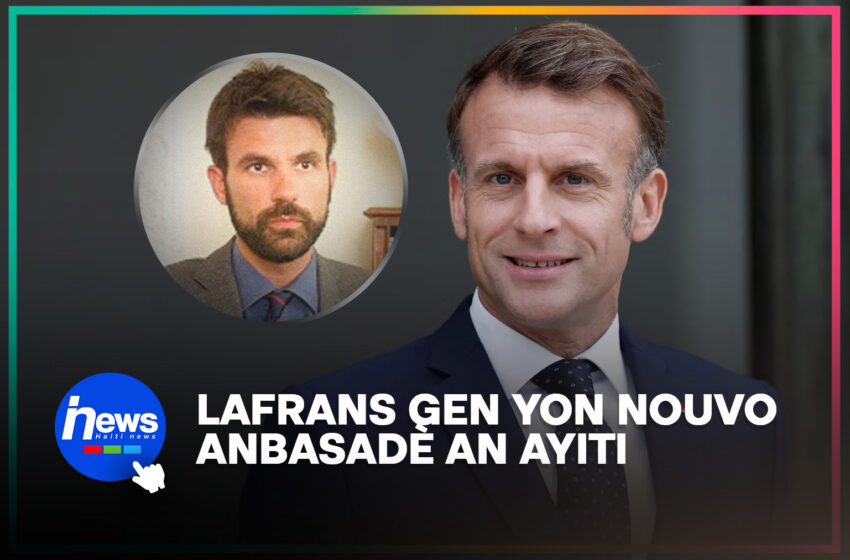  Peyi Lafrans nome yon nouvo anbasadè an Ayiti