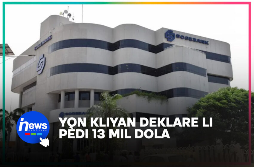 Sogebank: yon kliyan di li pèdi 13 mil dola ameriken