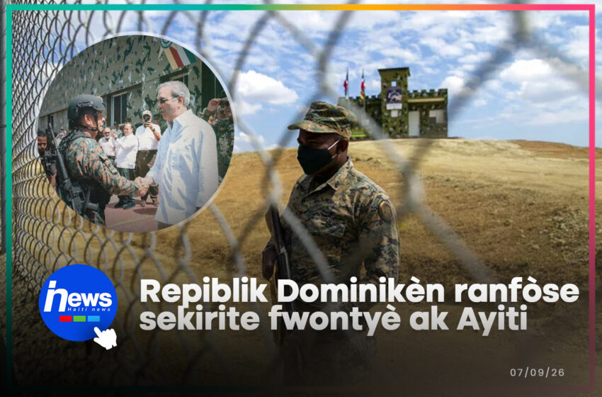  Akoz vyolans gang an Ayiti a Abinader ranfòse sekirite fwontyè a