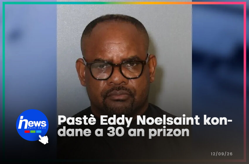  Pastè Eddy Noelsaint kondane pou 30 lane prizon pou agresyon seksyèl