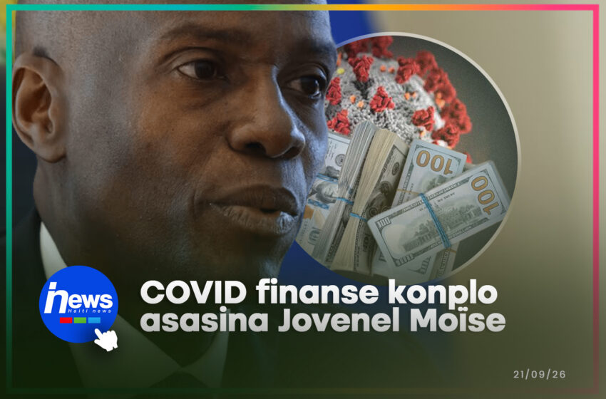  Lajan COVID-19 te sèvi pou finanse konplo asasina Jovenel Moïse